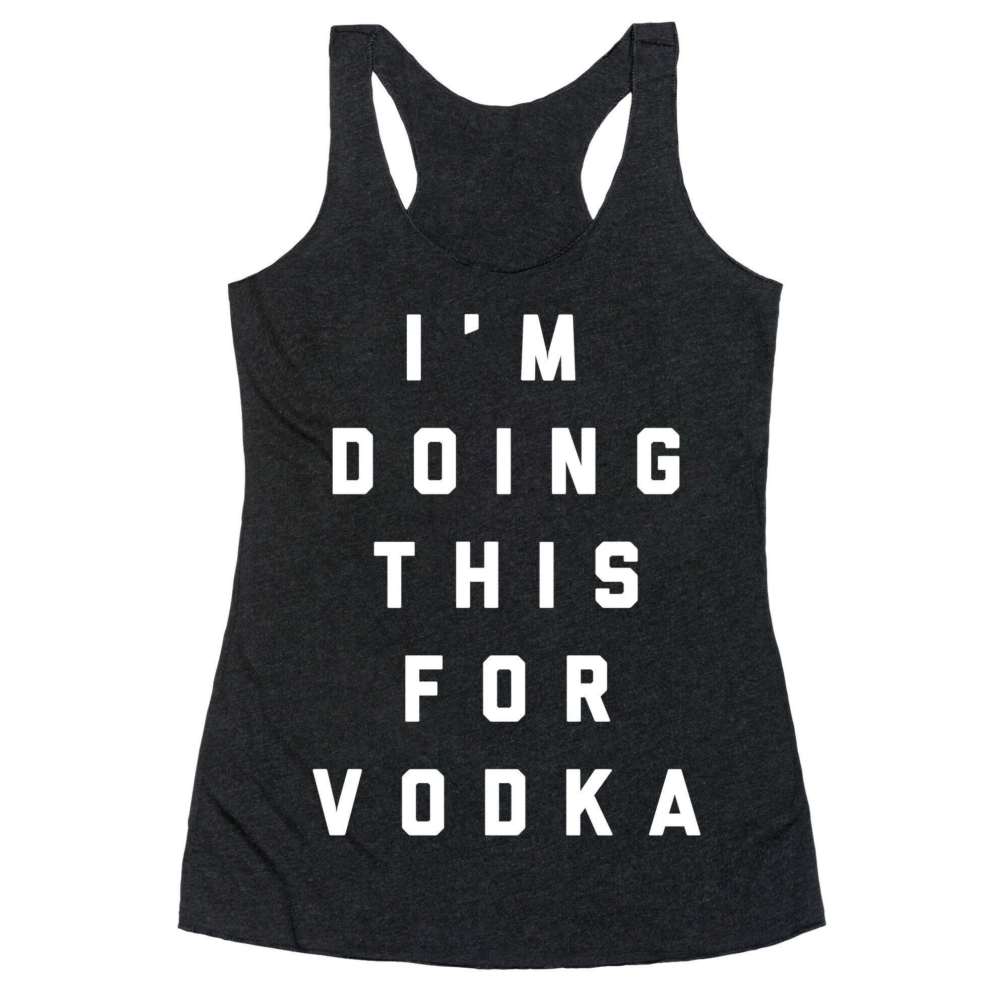 I'm Doing This For Vodka Racerback Tank